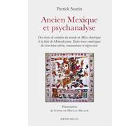 Ancien Mexique et psychanalyse: Des récits de création du monde en Méso-Amérique à la fuite de Motecuhzoma Entre traces mnésiques du