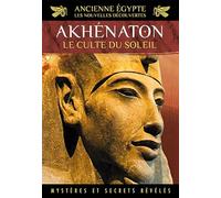 Ancienne Egypte, les nouvelles découvertes Akhénaton Le Culte du soleil (DVD)