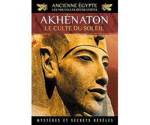 Ancienne Egypte, les nouvelles découvertes Akhénaton Le Culte du soleil (DVD)