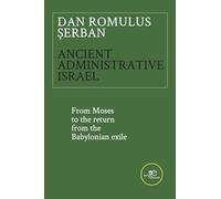 Ancient administrative Israel. From Moses to the return from the Babylonian exile