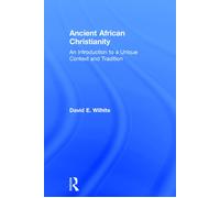 Ancient African Christianity: An Introduction to a Unique Context and Tradition-