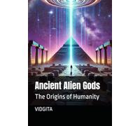 Ancient Alien Gods: The Origins of Humanity