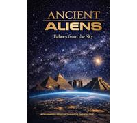 Ancient Aliens Echoes from the Sky