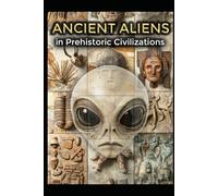 Ancient Aliens in Prehistoric Civilizations