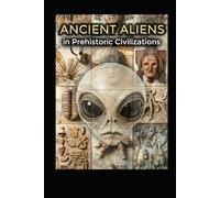Ancient Aliens in Prehistoric Civilizations