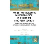 Ancient and Indigenous Wisdom Traditions in African and Euro-Asian Contexts: Towards More Balanced Curricular Representations and Classroom Practices