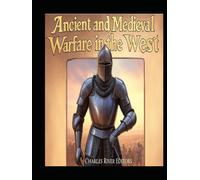 Ancient and Medieval Warfare in the West: The History of Western Europe’s Changing Military Tactics in Antiquity and the Middle Ages