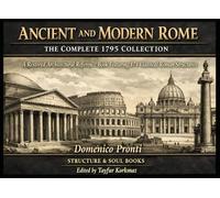 Ancient and Modern Rome: The Complete 1795 Collection-A Restored Architectural Reference Book Featuring 174 Classical Roman Structures