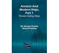 Ancient and Modern Ships, Part 1: Wooden Sailing Ships