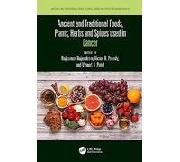 Ancient and Traditional Foods, Plants, Herbs and Spices used in Cancer