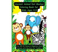 Ancient Animal Dot Marker Coloring Book for Kids Ages 4-8: Fun 300 BC Roman Egyptian Style Animals with Big Dots for Toddlers