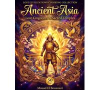 Ancient Asia: Lost Kingdoms & Sacred Temples: 50 Intricate Coloring Pages for Adults