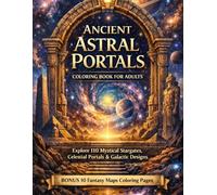 Ancient Astral Portals Coloring Book for Adults: Explore 110 Mystical Stargates, Celestial Portals & Galactic Designs | BONUS 10 Fantasy Maps Coloring Pages (8.5x11)