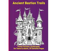 Ancient Bastion Trails: Forest Fortress Landscapes for Teens & Adults, 59 Detailed Pages