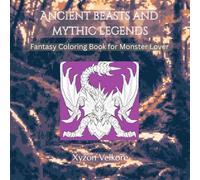 Ancient Beasts and Mythic Legends: Fantasy Coloring Book for Monster Lovers