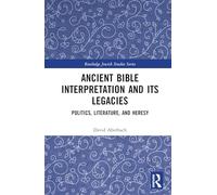 Ancient Bible Interpretation and its Legacies: Politics, Literature, and Heresy