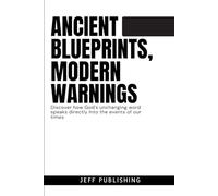 ANCIENT BLUEPRINTS, MODERN WARNINGS: Discover how God's unchanging word speaks directly Into the events of our times