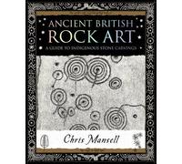 Ancient British Rock Art: A Guide to Indigenous Stone Carvings