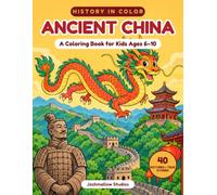 Ancient China: A Coloring Book for Kids Ages 6-10