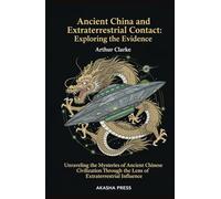 Ancient China and Extraterrestrial Contact: Exploring the Evidence: Unraveling the Mysteries of Ancient Chinese Civilization Through the Lens of Extraterrestrial Influence