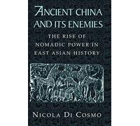 Ancient China and its Enemies: The Rise of Nomadic Power in East Asian History
