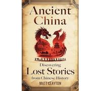 Ancient China: Discovering Lost Stories from Chinese History
