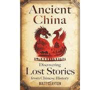 Ancient China: Discovering Lost Stories from Chinese History