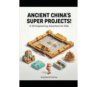 Ancient China’s Super Projects!: A 3D Engineering Adventure for Kids Ages 7-12 | STEM Workbook, Great Wall, Forbidden City, Grand Canal, Dujiangyan