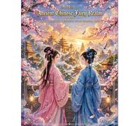 Ancient Chinese Fairy Realm Coloring Book: Hanfu Immortals & Celestial Palace: 40+ Intricate Illustrations of Goddesses, Mythical Creatures, Cranes, ... to Color for Relaxation and Mindfulness