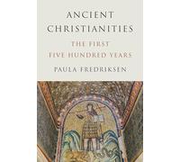 Paula Fredriksen – Ancient Christianities: The First Five Hundred Years – Copertina rigida
