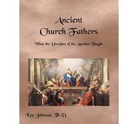 Ken Johnson Th D Ancient Church Fathers (Tascabile)