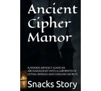 Ancient Cipher Manor: A hidden artifact leads an archaeologist into a labyrinth of lethal riddles and chilling secrets