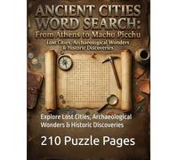 Ancient Cities Word Search: From Athens to Machu Picchu: Explore Lost Cities, Archaeological Wonders & Historic Discoveries