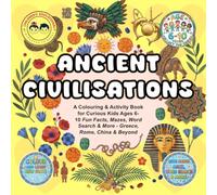 Ancient Civilizations: A Coloring & Activity Book for Curious Kids Ages 6-10 Fun Facts, Mazes, Word Search & More - Greece, Rome, China & Beyond