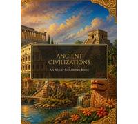 Ancient Civilizations Coloring Book: 30 Detailed Designs of Egypt, Greece, Rome & the Maya for Adults: Relaxing & Stress-Relieving Designs of Egypt, Greece, Rome, Maya and Inca History