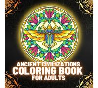 Ancient Civilizations Coloring Book for Adults: Explore and Discover Ancient Cultures | 80 Unique and Intricate Designs in Mandala Style