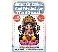 Ancient Civilizations & Mythology Word Search: Uncover Hidden Secrets and Legends in 55 Challenging Puzzles