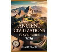 Ancient Civilizations Travel Guide 2026: Explore Archaeological Sites, Ruins, and Historic Wonders Around the Globe