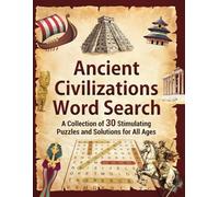 Ancient Civilizations Word Search: A Collection of 30 Stimulating Puzzles and Solutions for All Ages