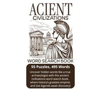 Ancient Civilizations Word Search Book: Uncover Lost Empires, Mythology, and Archaeological Wonders in This Fun and Challenging Puzzle Book!
