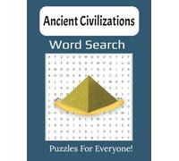 Ancient Civilizations Word Search Puzzle Book: Uncover Historical Wonders with 55 Puzzles of Ancient Puzzles | 8.5x11 Inches | Perfect for All Ages and History Enthusiasts