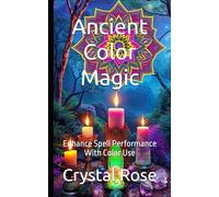 Ancient Color Magic: Enhance Spell Performance With Color Use’