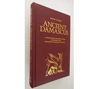 Ancient Damascus: A Historical Study of the Syrian City-State from Earliest Times Until Its Fall to the Assyrians in 732 B.C.E.