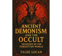 Ancient Demonism and the Occult Shadows of the Forgotten World