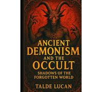 Ancient Demonism and the Occult Shadows of the Forgotten World