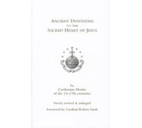 Ancient Devotions to the Sacred Heart of Jesus: by Carthusian monks of the 14-17th centuries