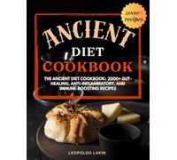 Ancient Diet Cookbook: The Ancient Diet Cookbook: 2000+ Gut-Healing, Anti-Inflammatory, and Immune-Boosting Recipes