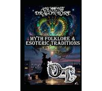ANCIENT DRAGON LORE: MYTH FOLKLORE & ESOTERIC TRADITIONS