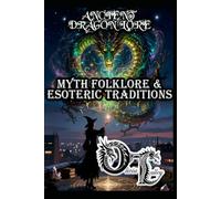ANCIENT DRAGON LORE: MYTH FOLKLORE & ESOTERIC TRADITIONS