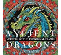 Ancient Dragons: Keepers of the Primordial Flames: Discover the Enchanted Illustration of Primordial Dragons